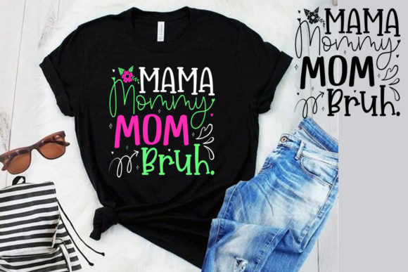 Mama Mommy Mom Bruh. Mom T-Shirt SVG: A Designer's Honest Take